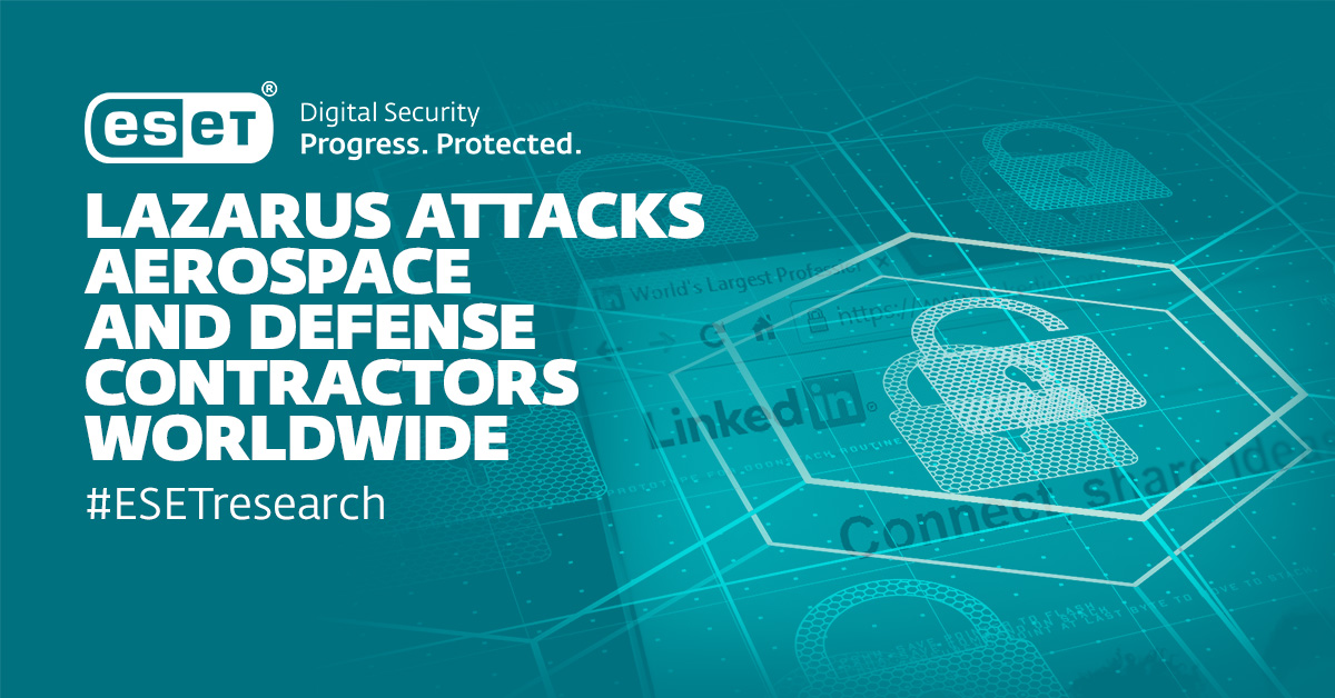 ESET Research: Lazarus attacks aerospace and defense contractors